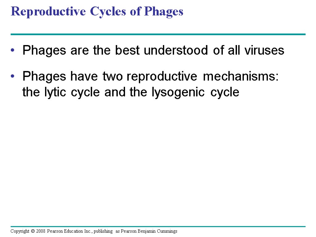 Reproductive Cycles of Phages Phages are the best understood of all viruses Phages have